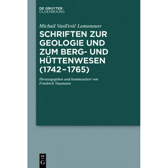 Schriften Zur Geologie Und Zum Berg- Und Hüttenwesen (1742-1765): Herausgegeben Und Kommentiert Von Friedrich Naumann, (Hardcover)