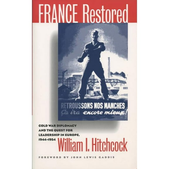 New Cold War History France Restored: Cold War Diplomacy and the Quest for Leadership in Europe, 1944-1954, (Paperback)