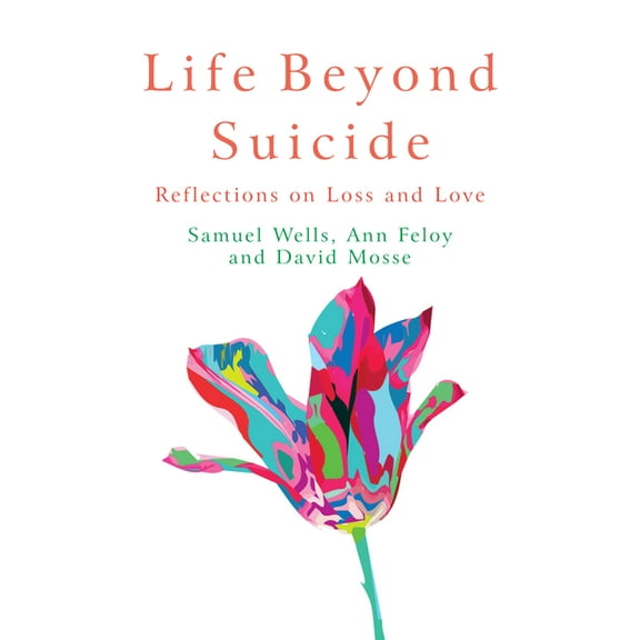 Life Beyond Suicide: Reflections on Loss and Love, (Paperback)