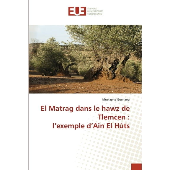 El Matrag dans le hawz de Tlemcen: l'exemple d'Ain El Hûts, (Paperback)