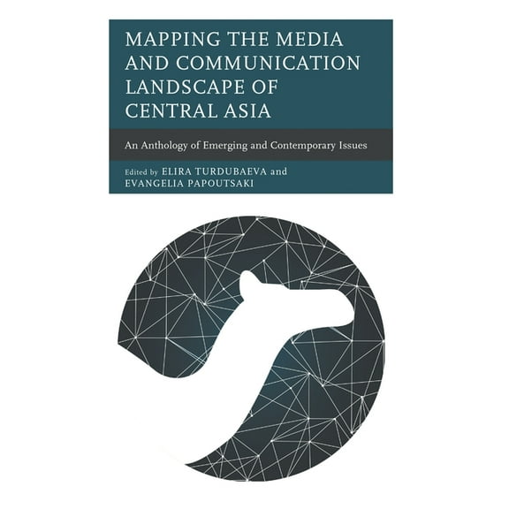 Contemporary Central Asia: Societies, Po Mapping the Media and Communication Landscape of Central Asia: An Anthology of Emerging and Contemporary Issues, (Hardcover)