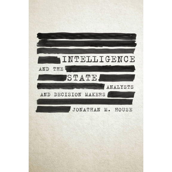Intelligence and the State: Analysts and Decision Makers, (Hardcover)