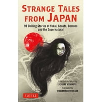 Strange Tales from Japan: 99 Chilling Stories of Yokai, Ghosts
