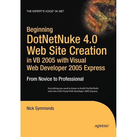 Expert's Voice in .NET Beginning DotNetNuke 4.0 Website Creation in VB 2005 with Visual Web Developer 2005 Express: From Novice to Professional, (Paperback)