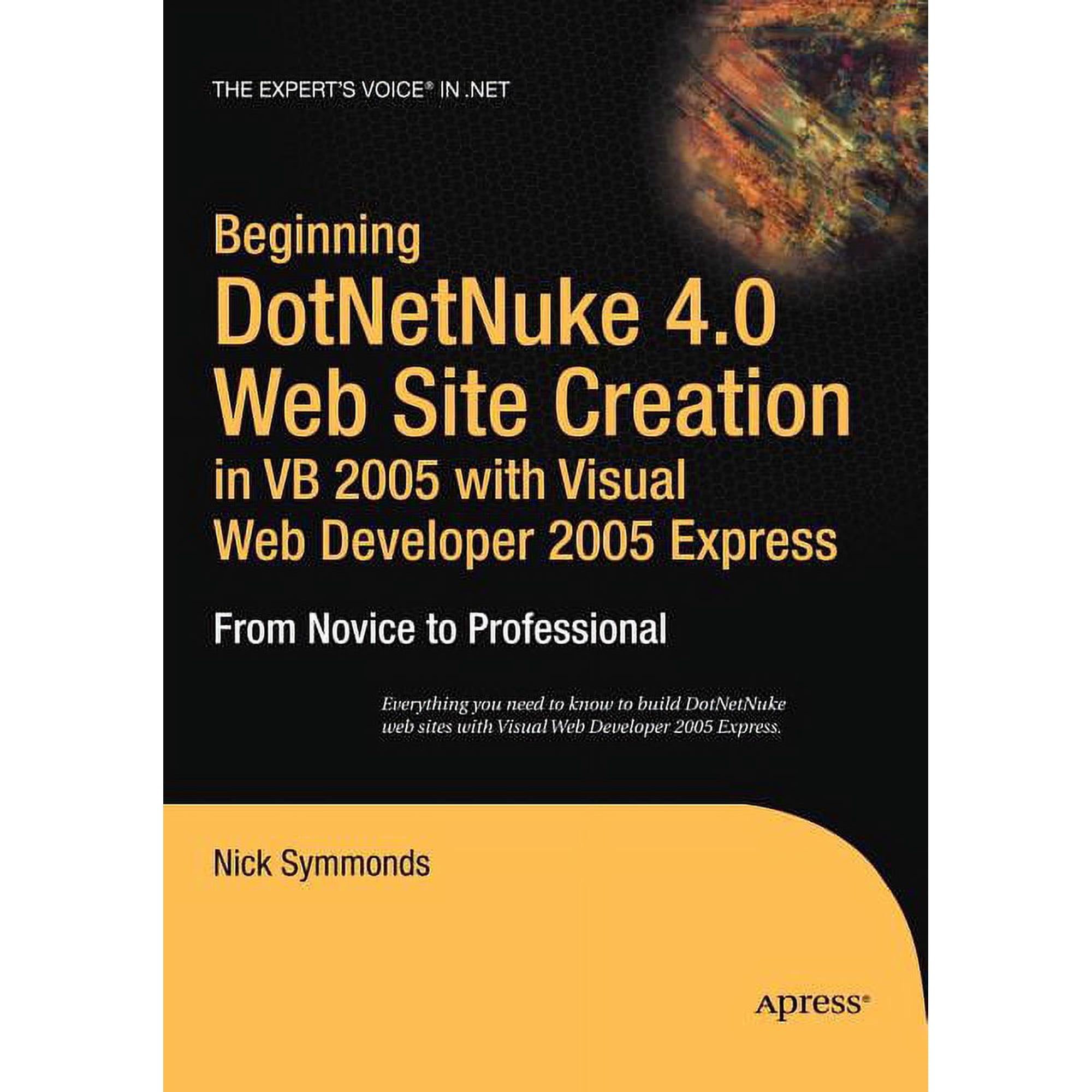 Expert s Voice in .NET Beginning DotNetNuke 4.0 Website Creation in VB 2005 with Visual Web Developer 2005 Express: From Novice to Professional (Paperback)