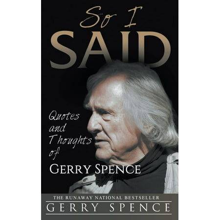 So I Said : Quotes and Thoughts of Gerry Spence (Best Thoughts Ever Said)