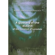 A glossary of the dialect of the hundred of Lonsdale (Paperback)