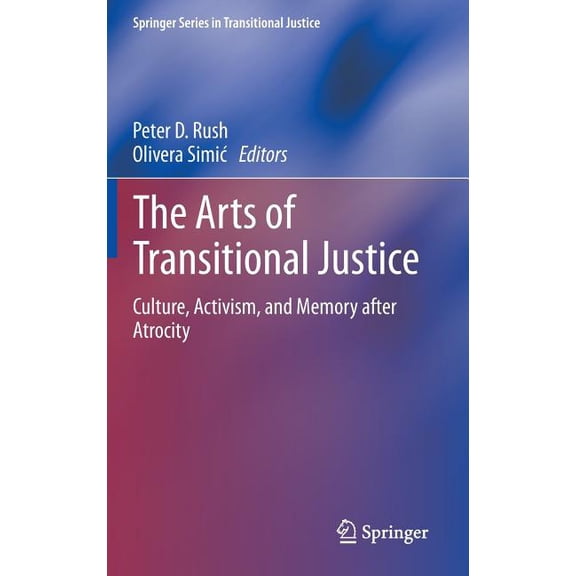 Springer Transitional Justice The Arts of Transitional Justice: Culture, Activism, and Memory After Atrocity, Book 6, (Hardcover)