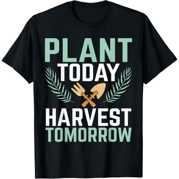 Exquisite and comfortable-plant today harvest tomorrow T-Shirt