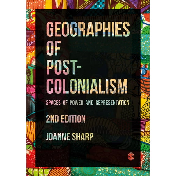 Geographies of Postcolonialism: Spaces of Power and Representation, (Hardcover)
