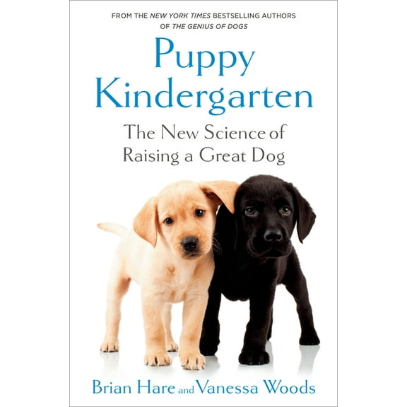 Puppy Kindergarten: The New Science of Raising a Great Dog, (Hardcover)