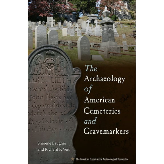 American Experience in Archaeological Pe The Archaeology of American Cemeteries and Gravemarkers, (Paperback)