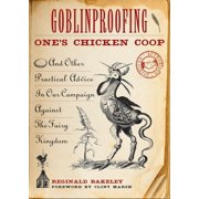 Goblinproofing One's Chicken Coop : And Other Practical Advice in Our Campaign Against the Fairy Kingdom (Paperback)