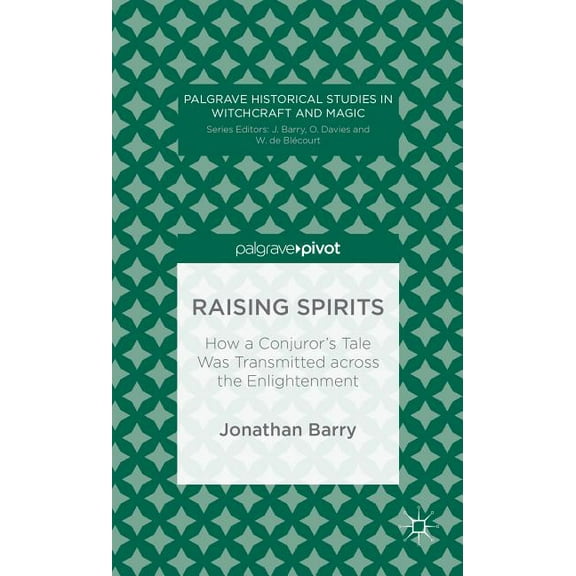 Palgrave Historical Studies in Witchcraf Raising Spirits: How a Conjuror's Tale Was Transmitted Across the Enlightenment, (Hardcover)