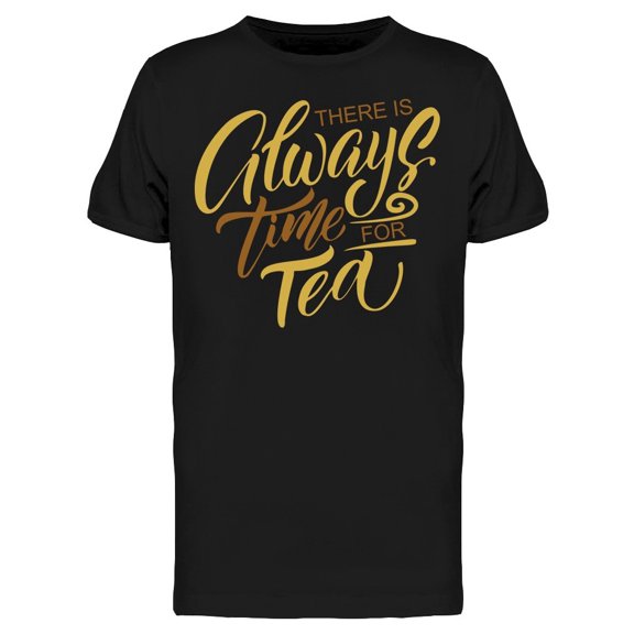 Always Time For Tea, Font Tee Men's -Image by Shutterstock