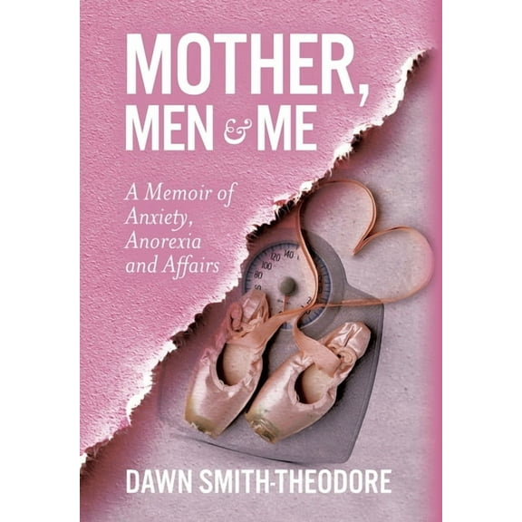 Mother, Men and Me: A Memoir of Anxiety, Anorexia and Affairs, (Hardcover)