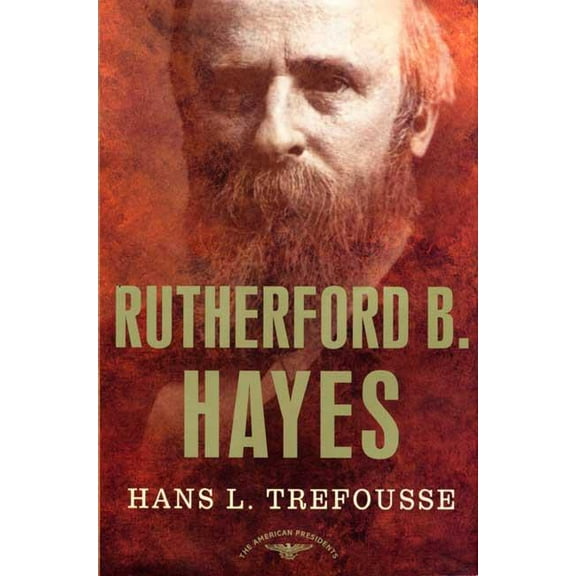 American Presidents Rutherford B. Hayes: The American Presidents Series: The 19th President, 1877-1881, (Hardcover)