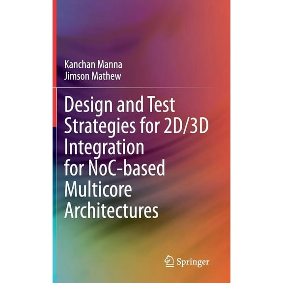 Design and Test Strategies for 2d/3D Integration for Noc-Based Multicore Architectures, (Hardcover)