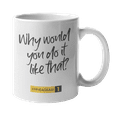 thumbnail image 1 of Enneagram Type 1 - Coffee and Tea Mug: Why would you do it like that? (11oz), 1 of 4