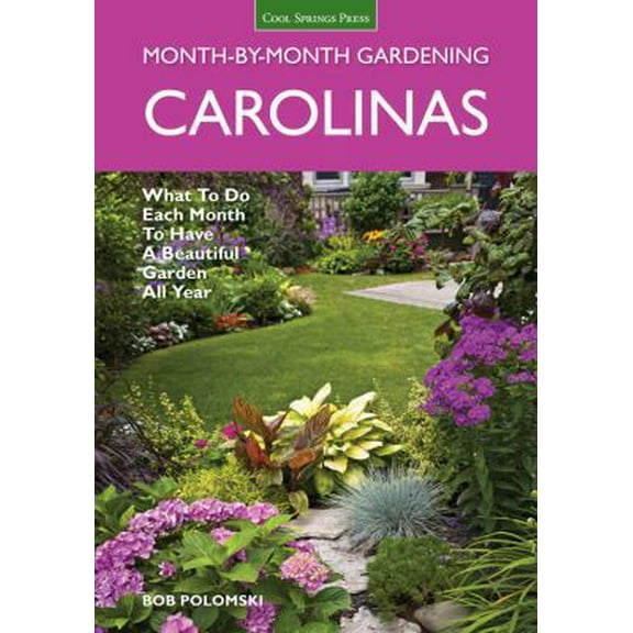 Pre-Owned Carolinas Month-By-Month Gardening: What to Do Each Month to Have a Beautiful Garden All Year (Paperback) 1591865867 9781591865865