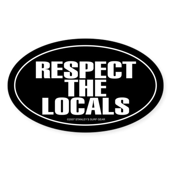 CafePress - RESPECT THE LOCALS Oval Sticker - Sticker (Oval)