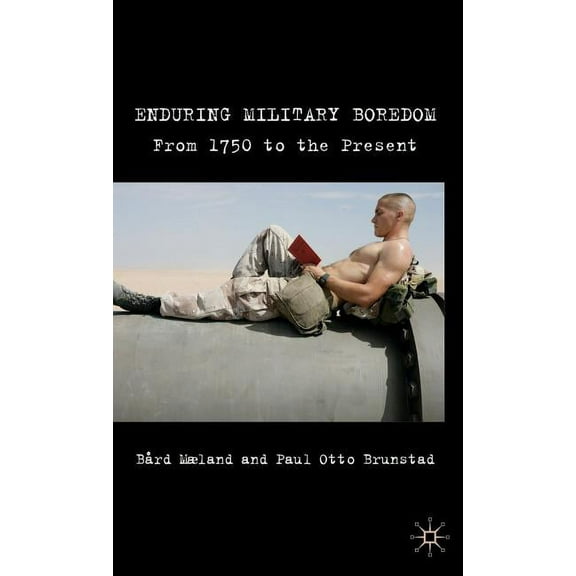 Enduring Military Boredom: From 1750 to the Present, (Hardcover)