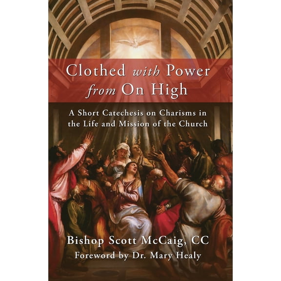 Pre-Owned Clothed with Power from On High: A Short Catechesis on Charisms in the Life and Mission of the Church (Paperback) 1593257139 9781593257132