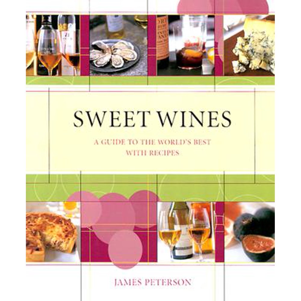 Sweet Wines A Guide to the World's Best With Recipes