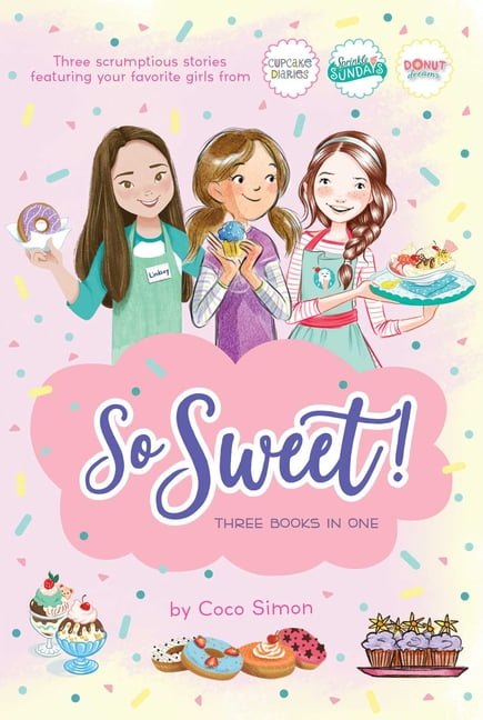 Coco Simon So Sweet! Three Books in One : Katie and the Cupcake Cure; Sunday Sundaes; Hole in the Middle (Paperback)