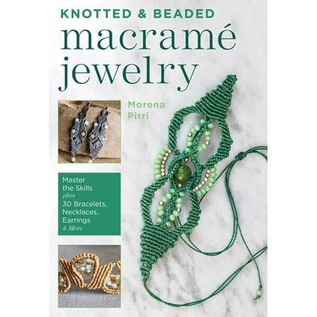 Knotted and Beaded Macrame Jewelry: Master the Skills Plus 30 Bracelets, Necklaces, Earrings & More, (Paperback)
