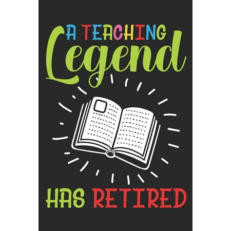 A teaching legend has retired : Retired Teacher gift notebook - Funny Retirement Gift - Best gift for teaching