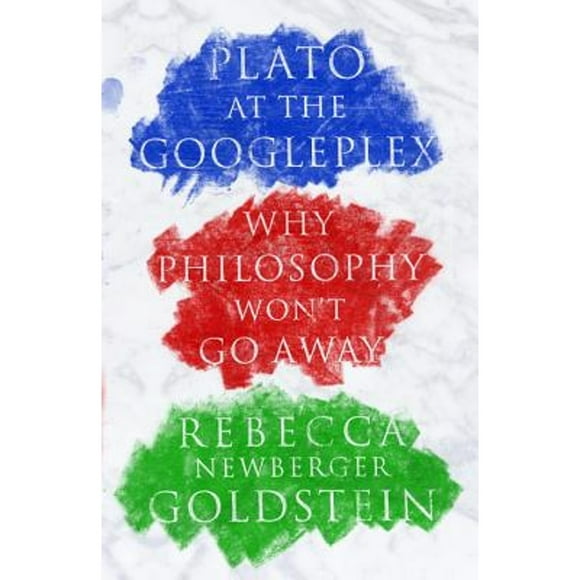 Pre-Owned Plato at the Googleplex: Why Philosophy Won't Go Away (Hardcover 9780307378194) by Rebecca Goldstein