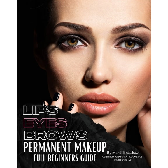 Permanent Makeup Full Beginners Guide: Beginners guide to Brows, Eyeliner and Lips, (Paperback)