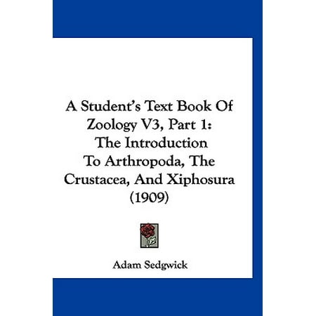 A Student's Text Book of Zoology V3, Part 1 : The Introduction to Arthropoda, the Crustacea, and Xiphosura (1909) -  Adam Sedgwick