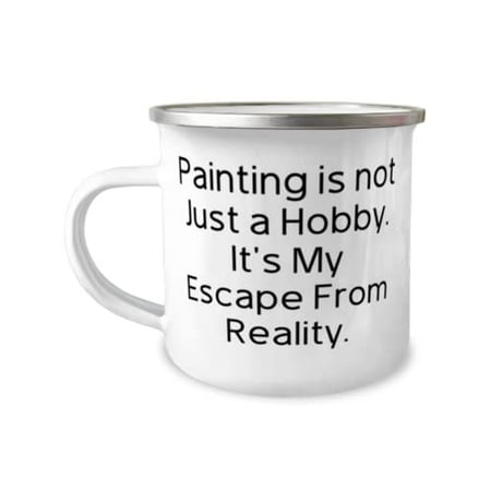 

Funny Painting Painting is not Just a Hobby. It s My Escape From Reality Holiday 12oz Camper Mug For Painting