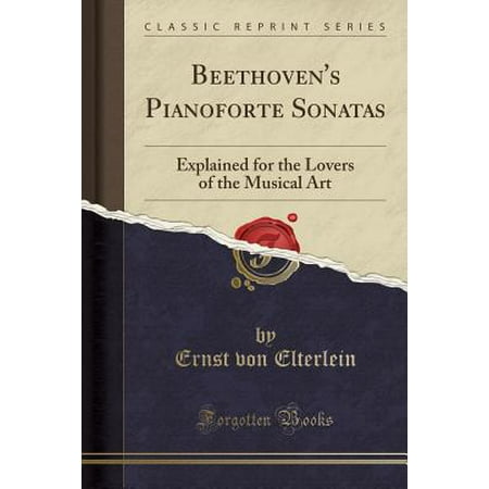 - Beethoven's Pianoforte Sonatas : Explained for the Lovers of the Musical Art (Classic Reprint)