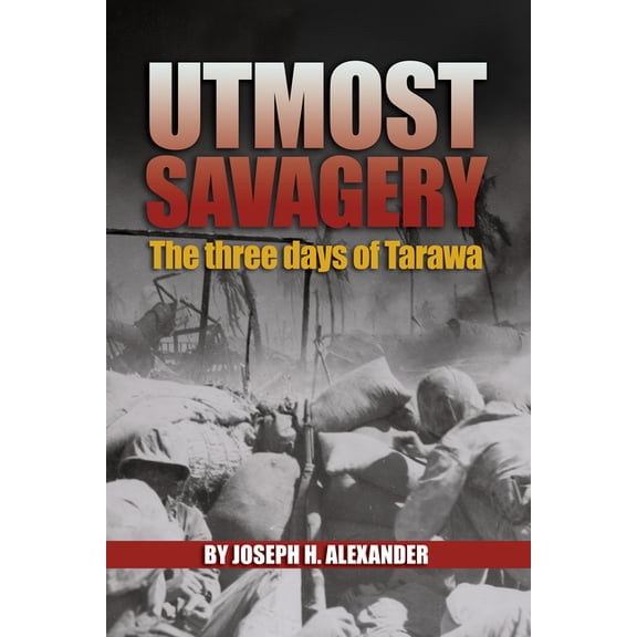 Utmost Savagery: The Three Days of Tarawa, (Paperback)