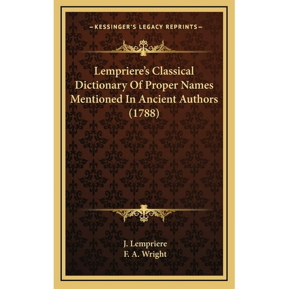 Lempriere's Classical Dictionary Of Proper Names Mentioned In Ancient Authors (1788), (Hardcover)
