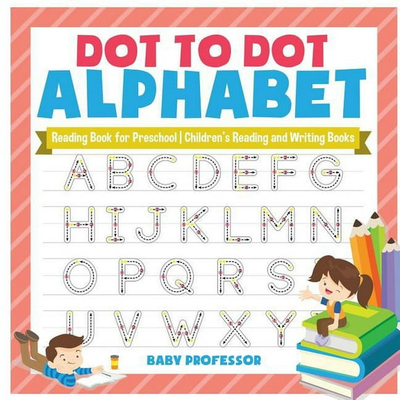 Dot to Dot Alphabet - Reading Book for Preschool Children's Reading and Writing Books, (Paperback)