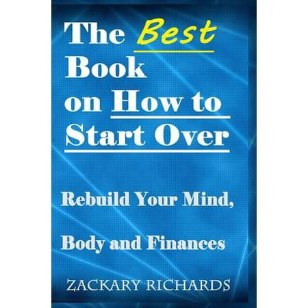 The Best Book on How to Start Over : Rebuild Your Mind, Body & (Best Bodies Over 60)