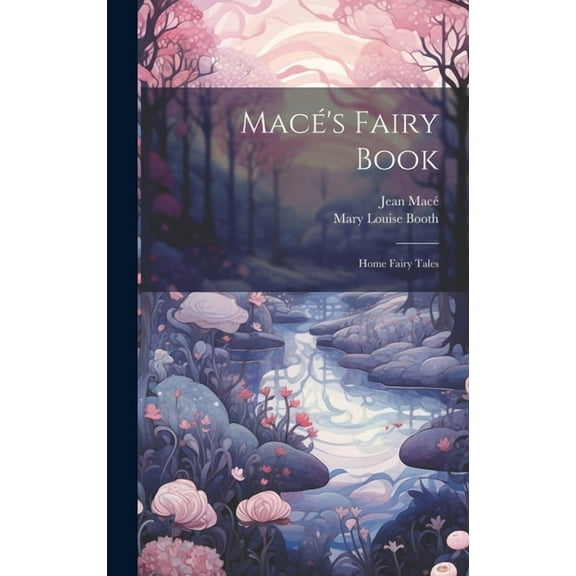 MacÃ©'s Fairy Book: Home Fairy Tales, (Hardcover)