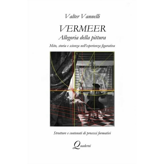 VERMEER, ALLEGORIA DELLA PITTURA, Mito, storia e scienza nell'esperienza figurativa, (Paperback)