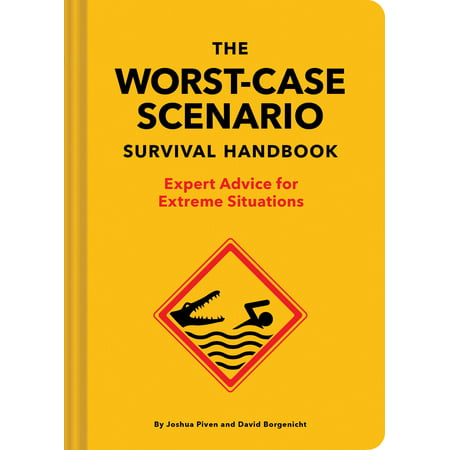 The Worst-Case Scenario Survival Handbook: Expert Advice for Extreme Situations (Survival Handbook, Wilderness Survival Guide, Funny (Best Case Scenario Meaning)