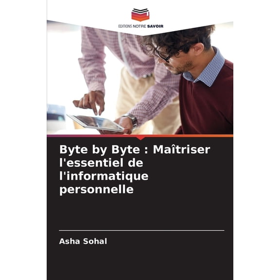 Byte by Byte: Maîtriser l'essentiel de l'informatique personnelle, (Paperback)