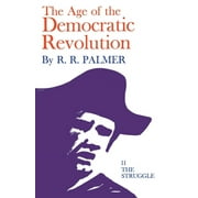 Age of the Democratic Revolution: A Political History of Europe and America, 1760-1800, Volume 2: The Struggle (Paperback)