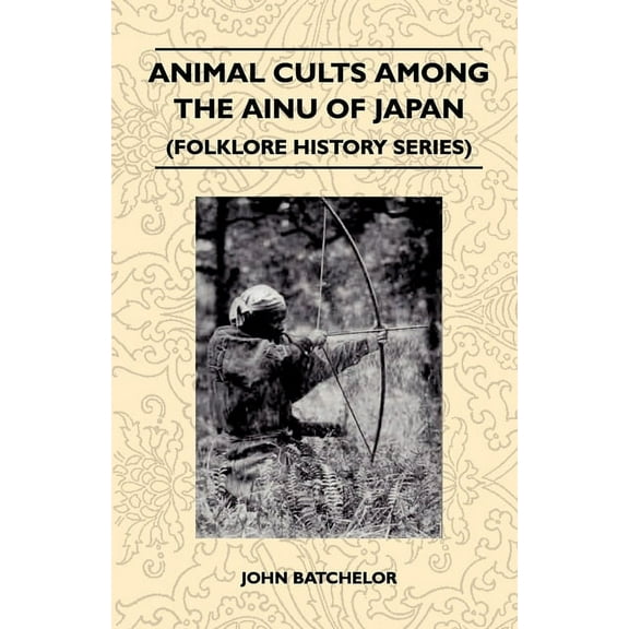 Animal Cults Among the Ainu of Japan (Folklore History Series), (Paperback)