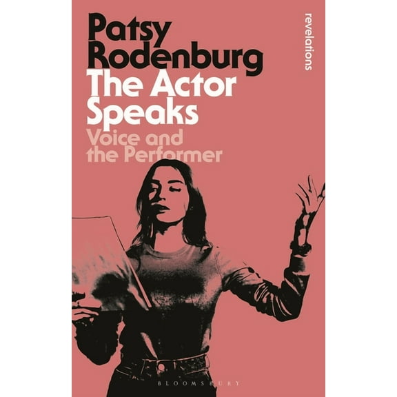 Bloomsbury Revelations The Actor Speaks: Voice and the Performer, (Paperback)
