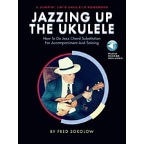 Jazzing Up the Ukulele How to Do Jazz Chord Substitution for Accompaniment and Soloing - Book/Online Audio, (Paperback)