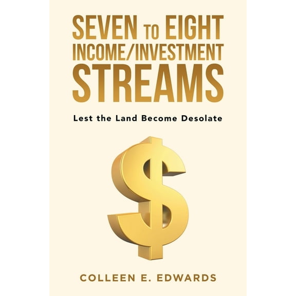 Seven to Eight Income/Investment Streams: Lest the Land Become Desolate (Paperback)