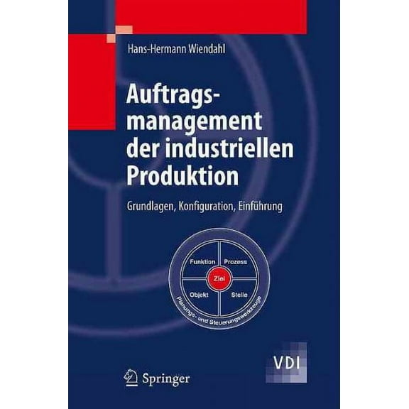 VDI-Buch Auftragsmanagement Der Industriellen Produktion: Grundlagen, Konfiguration, EinfÃ¼hrung, (Hardcover)